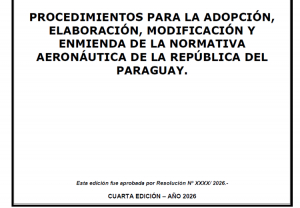 Publicaci&oacute;n Temporal - PROCEDIMIENTOS PARA LA ADOPCI&Oacute;N, ELABORACI&Oacute;N, MODIFICACI&Oacute;N Y ENMIENDA DE LA NORMATIVA AERON&Aacute;UTICA DE LA REP&Uacute;BLICA DEL PARAGUAY